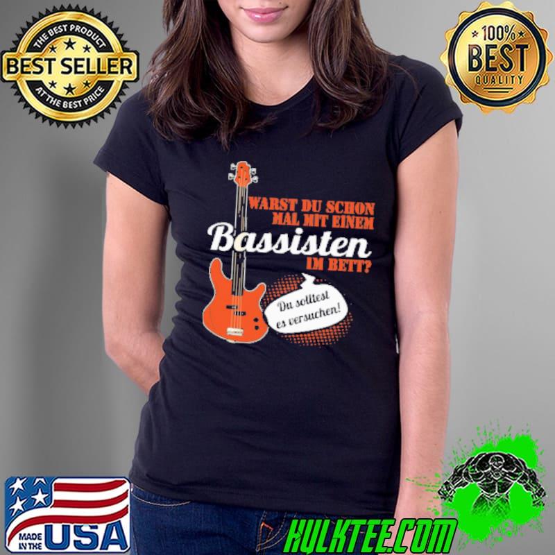 Warst du schon mal mit einem bassisten I'm bett classic s Ladies Tee Warst du schon mal mit einem bassisten I'm bett classic s Ladies Tee