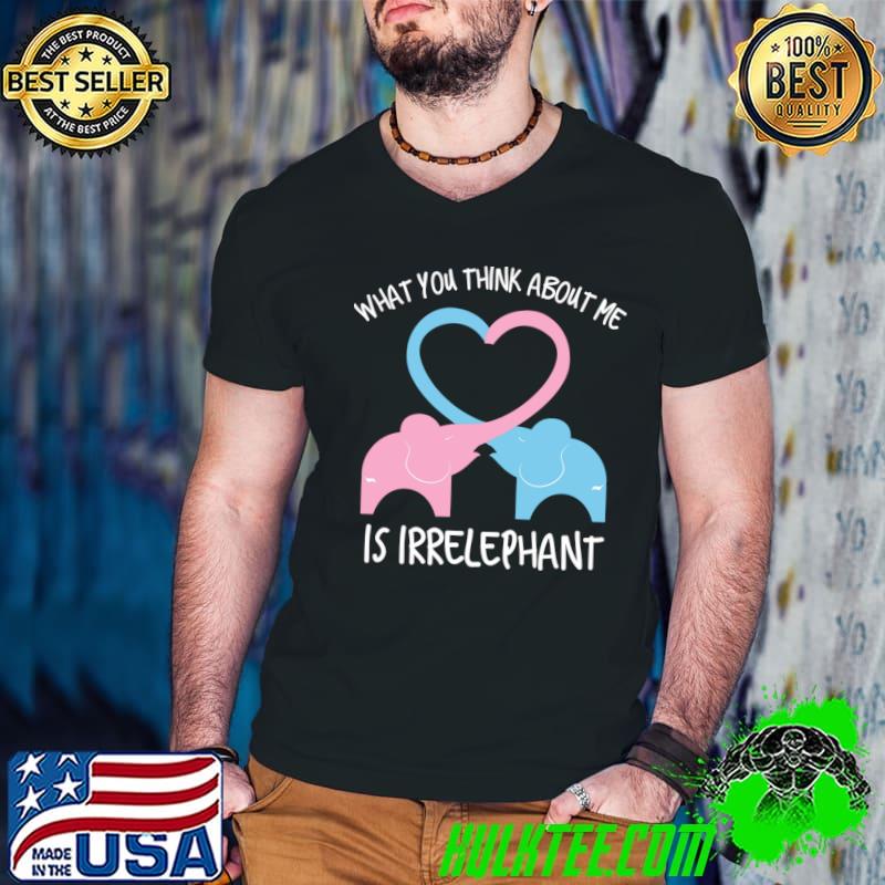 What you think of me is irrelephant elephant design T-Shirt