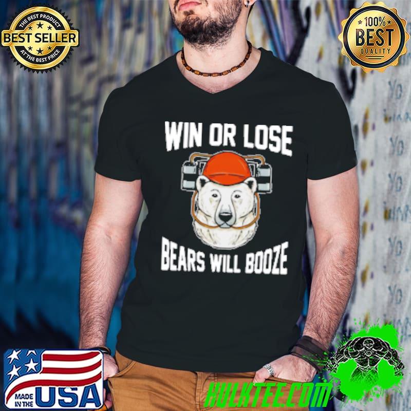 Win or lose bears will booze shirt