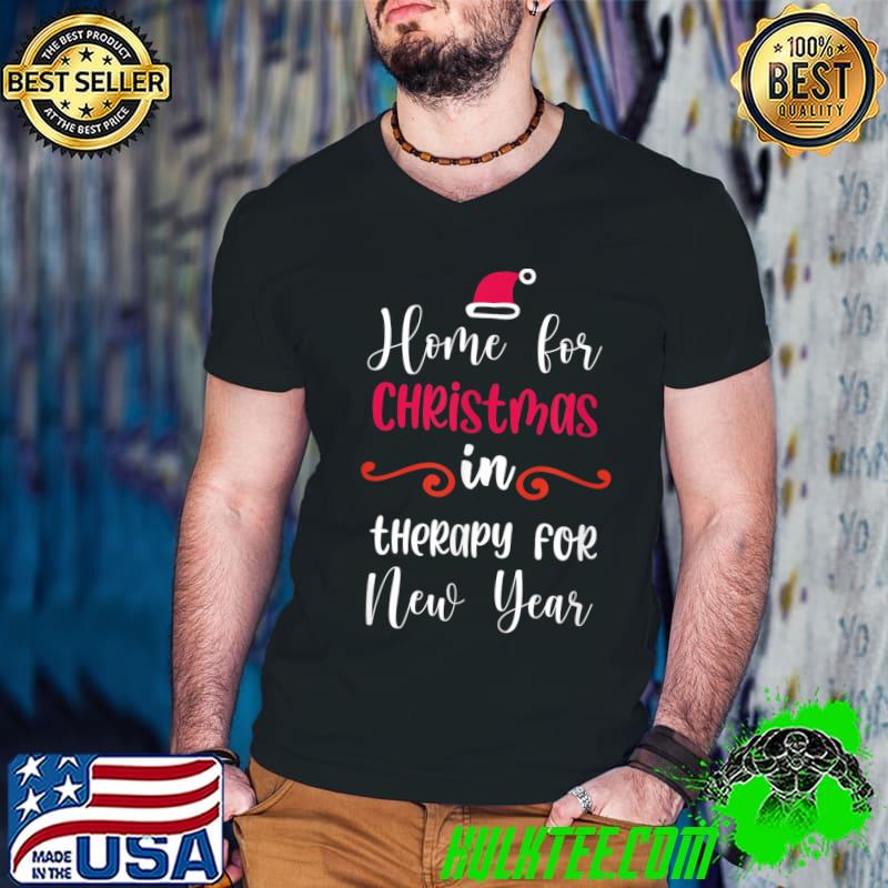 Xmas Home For Christmas In Therapy for New Year Santa Hat T-Shirt