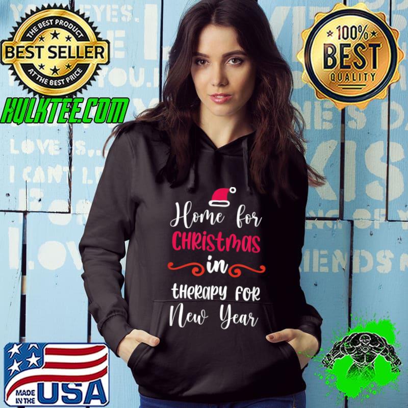 Xmas Home For Christmas In Therapy for New Year Santa Hat T-Shirt Hoodie Xmas Home For Christmas In Therapy for New Year Santa Hat T-Shirt Hoodie