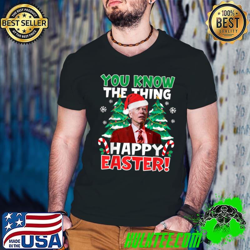 You Know The Thing Happy Easter President Joe Biden Santa Hat Christmas Tree T T-Shirt