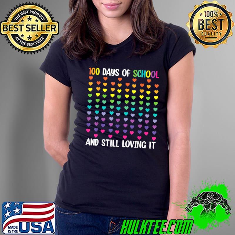 100 days of school and still loving it hearts 100th day T-Shirt