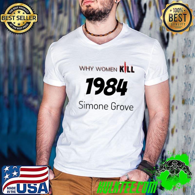 1984 simone grove why women kill classic shirt