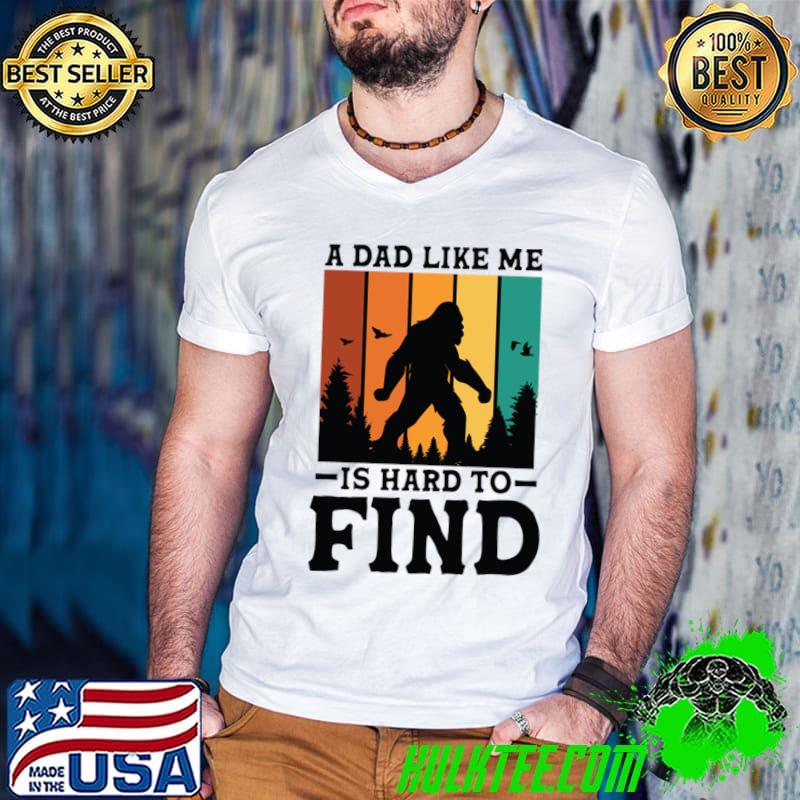 A Dad Like Me Is Hard To Find Bigfoot Forest Vintage T-Shirt