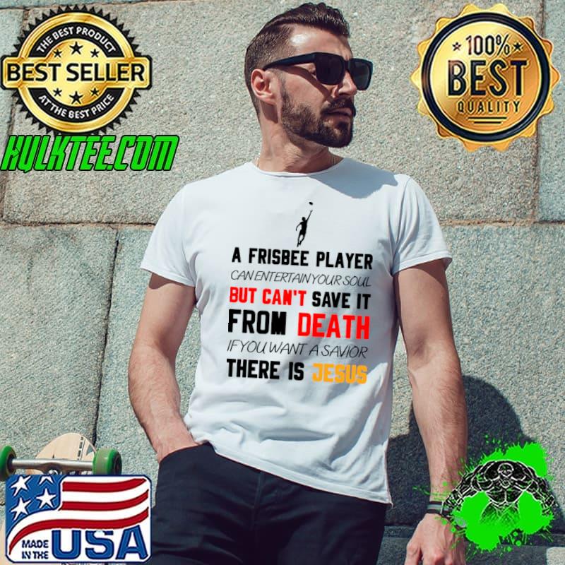 A frisbee player can entertain your soul but can't from death there is jesus T-Shirt Unisex A frisbee player can entertain your soul but can't from death there is jesus T-Shirt Unisex