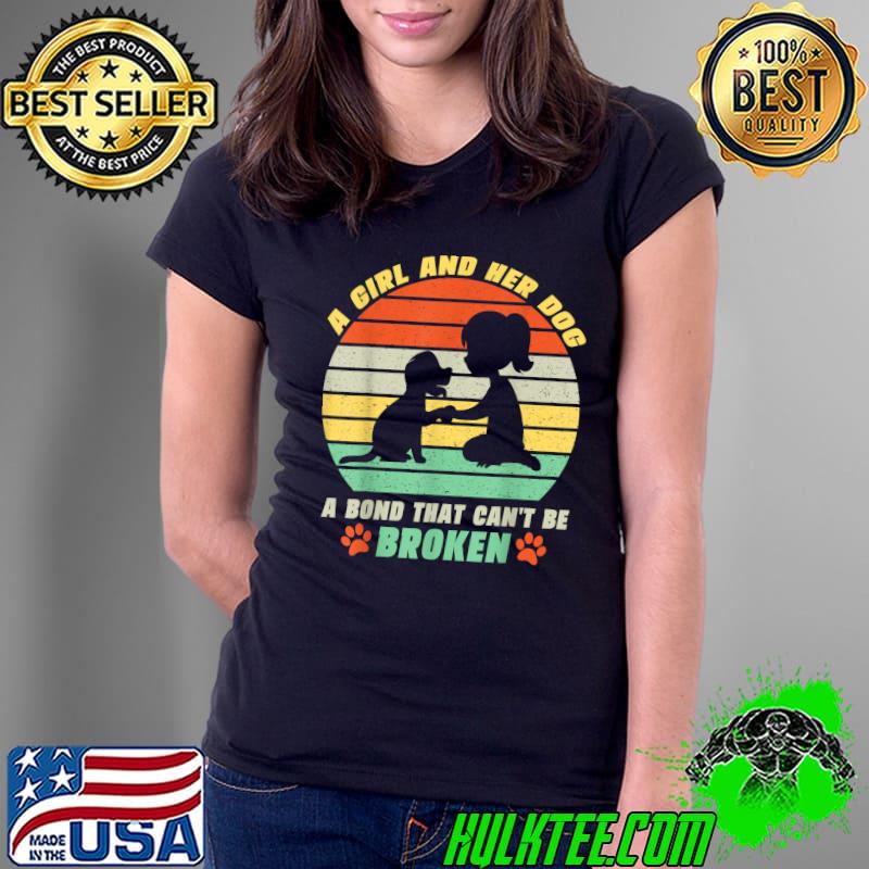 A Girl And Her Dog A Bond That Can't Be Broken Dog Vintage Sunset T-Shirt Ladies Tee A Girl And Her Dog A Bond That Can't Be Broken Dog Vintage Sunset T-Shirt Ladies Tee