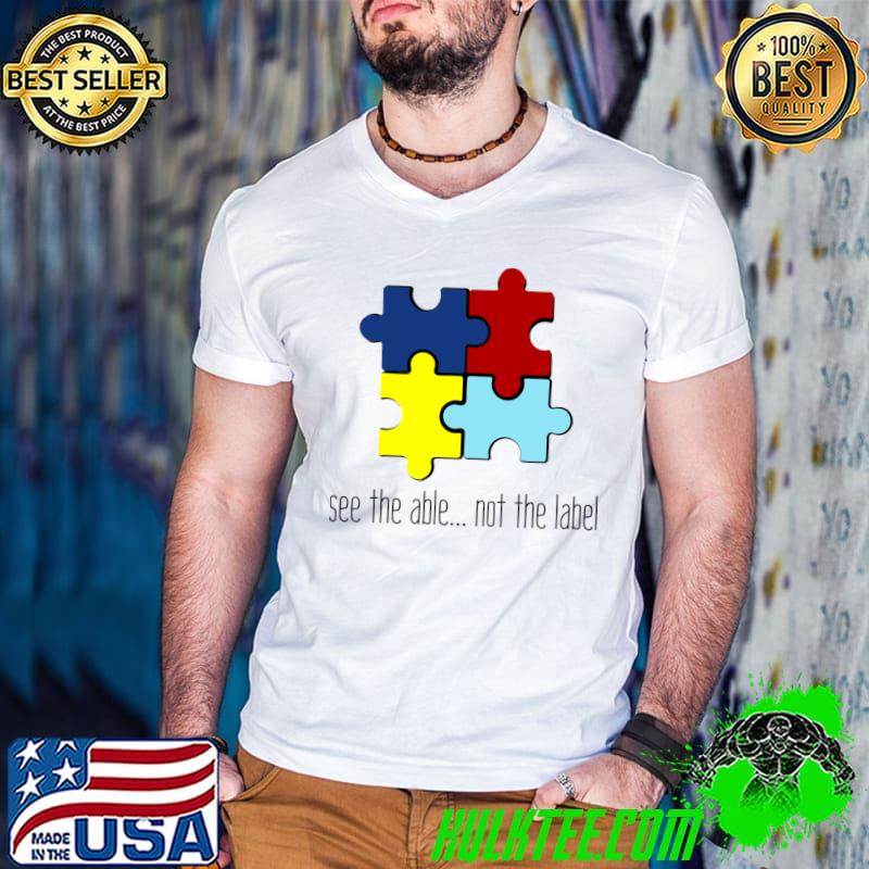 Autism Awareness Month Support Colors See The Able Not The Label T-Shirt