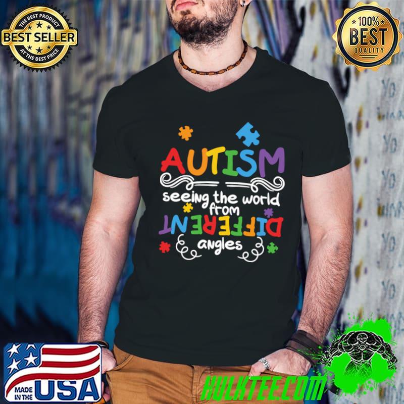 Autism Awareness Seeing The World From A Different Angle T-Shirt