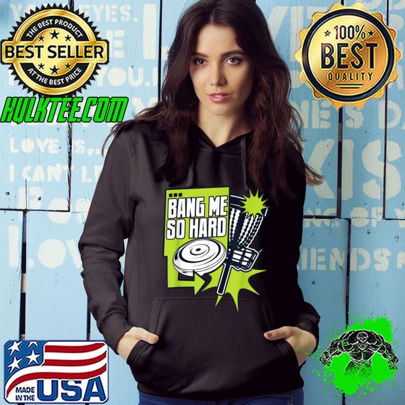 Bang Me So Hard Disc Golfer Frisbee Golf Player Discgolf T-Shirt Hoodie Bang Me So Hard Disc Golfer Frisbee Golf Player Discgolf T-Shirt Hoodie