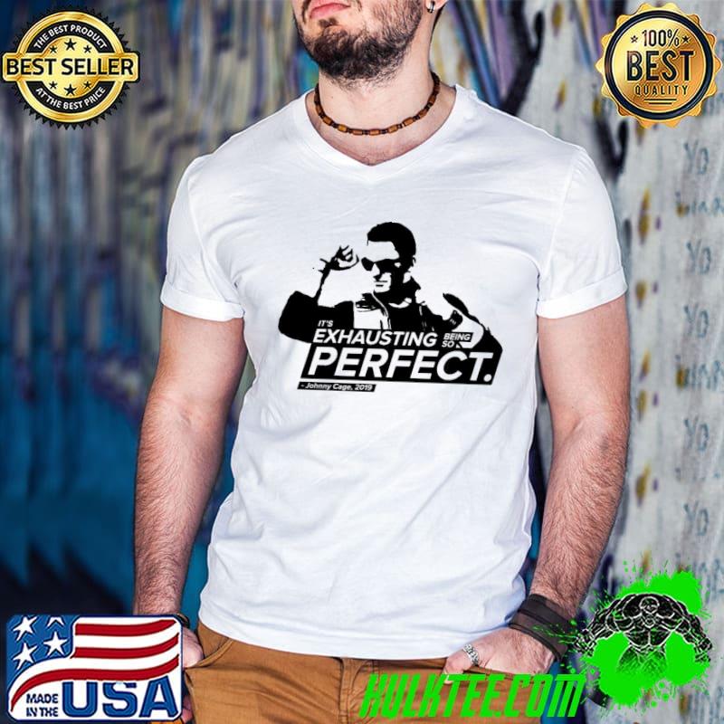 Being so perfect johnny cage quotes shirt