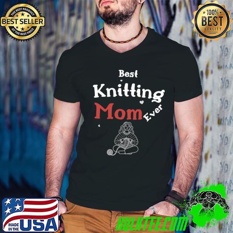 Best Knitting Mom Ever Love Knitting Crocheting T-Shirt