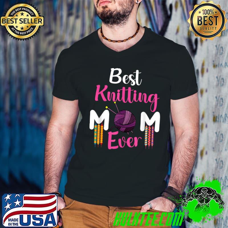 Best knitting mom ever mothers day T-Shirt