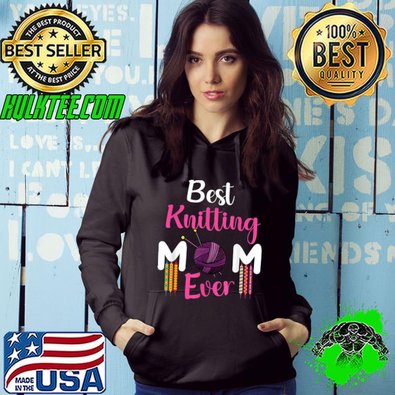 Best knitting mom ever mothers day T-Shirt Hoodie Best knitting mom ever mothers day T-Shirt Hoodie