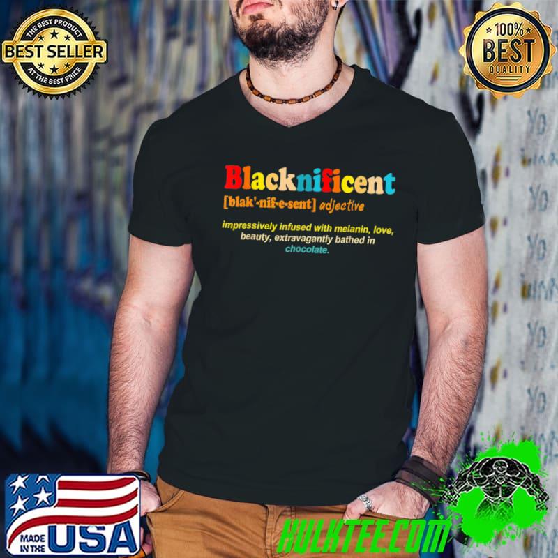 Blacknificent Definition Impressively Infused With Melanin Black History Month Pride African T-Shirt