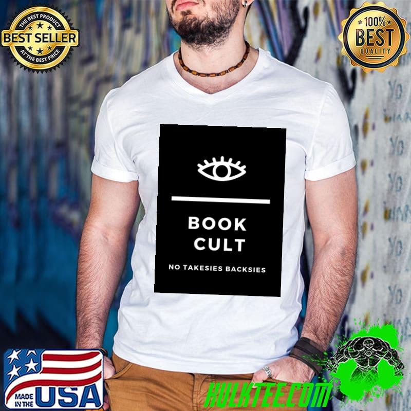 Book Cult No Takesies Backsies Eye T-Shirt Book Cult No Takesies Backsies Eye T-Shirt