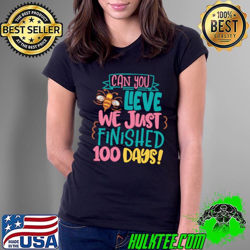 Can you lieve we just finished 100 days bee retro T-Shirt Ladies Tee Can you lieve we just finished 100 days bee retro T-Shirt Ladies Tee