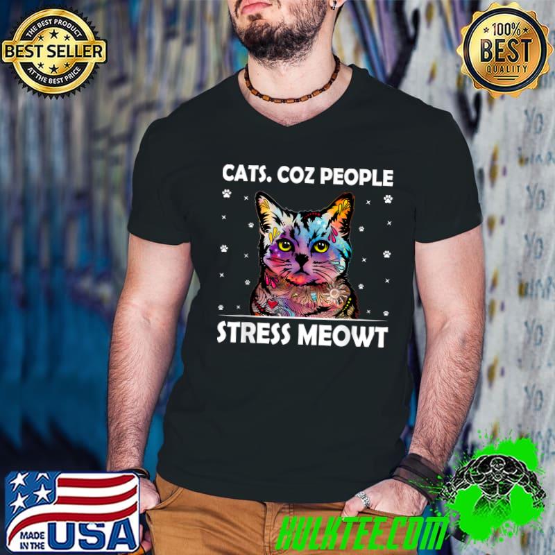 Cats Coz People Stress Meowt Cat Lover Motivational Quote Kitten Colors T-Shirt