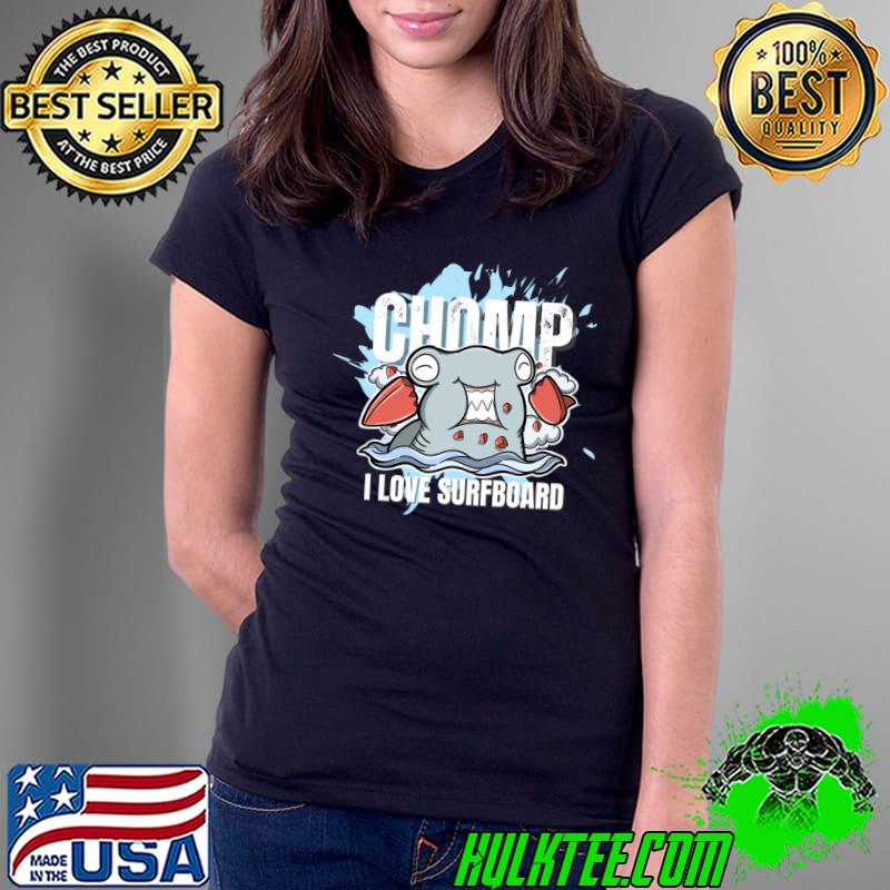 Chomp i love surfboard suft wave T-Shirt Ladies Tee Chomp i love surfboard suft wave T-Shirt Ladies Tee