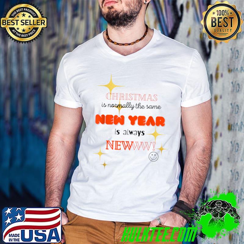 Christmas Is Normally The Same New Year Is Always New Happy New Year T-Shirt