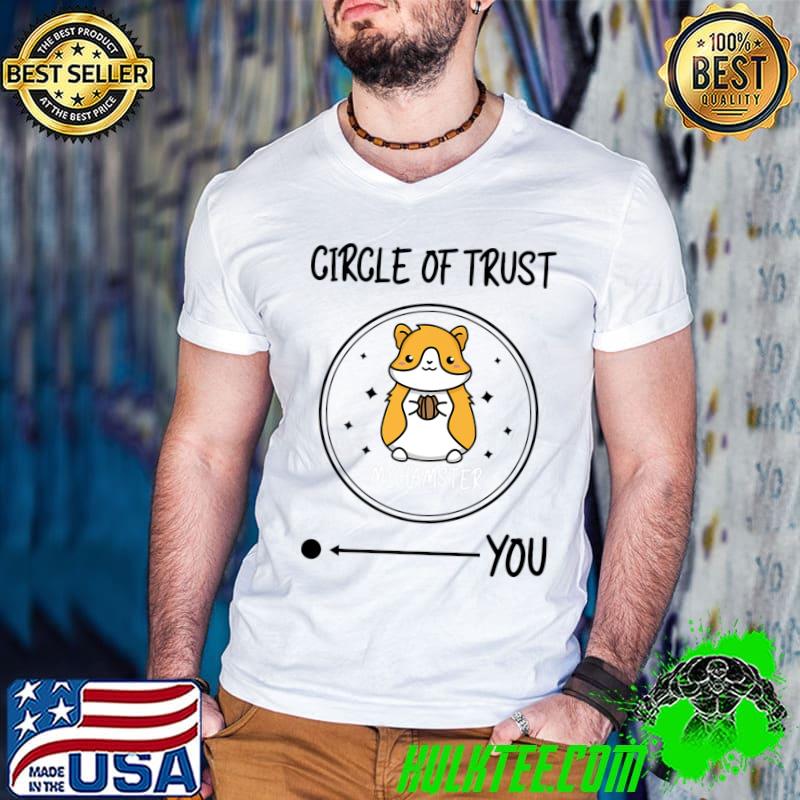 Circle Of Trust My Hamster You Animal Lover Pet Hamster T-Shirt