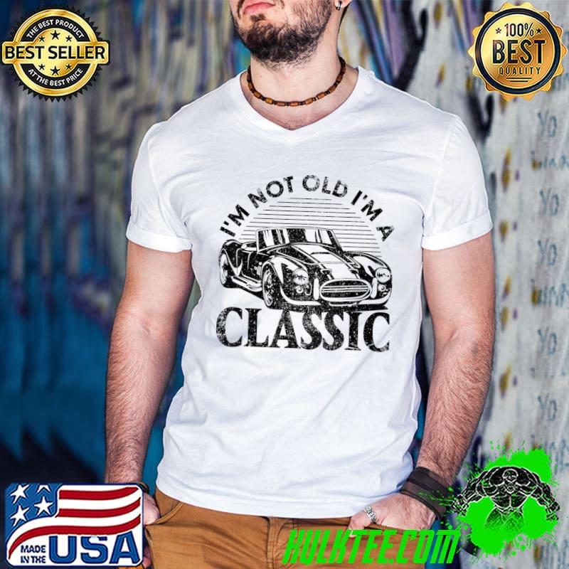 Cobra Race Car I'm Not Old I'm A Classic Vintage Funny T-Shirt
