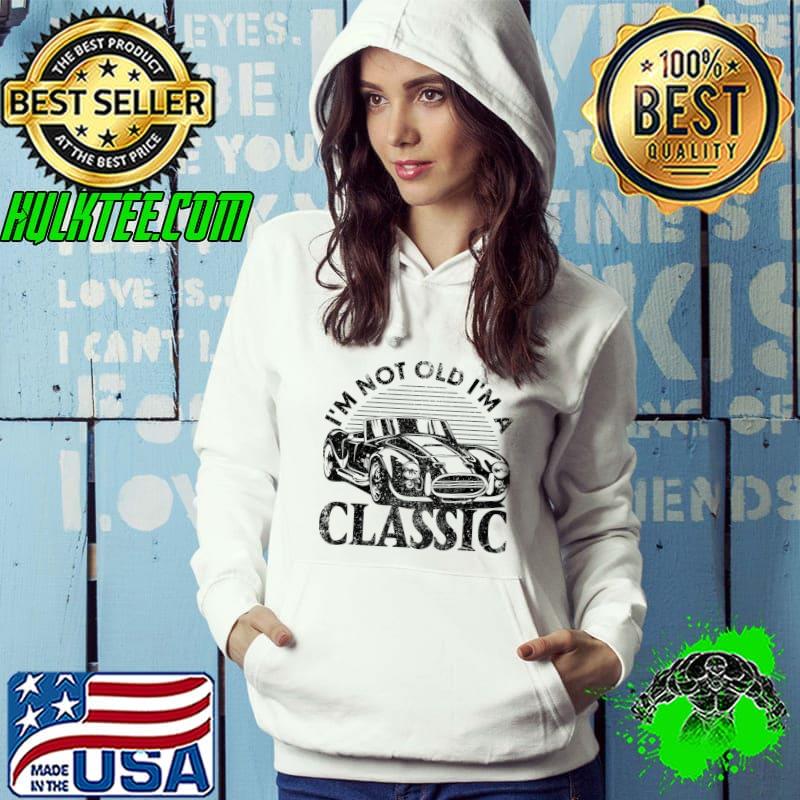 Cobra Race Car I'm Not Old I'm A Classic Vintage Funny T-Shirt Hoodie Cobra Race Car I'm Not Old I'm A Classic Vintage Funny T-Shirt Hoodie