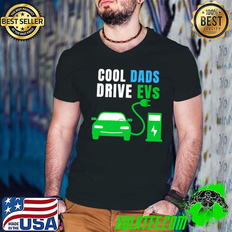 Cool Dads Drive EVs Drive EVs EV Life Electric Vehicle T-Shirt