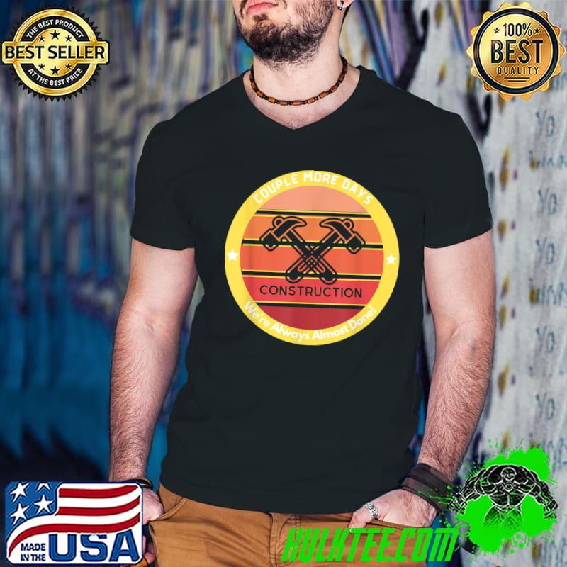 Couple More Days Construction We’re Always Almost Done Hammer Vintage T-Shirt Couple More Days Construction We’re Always Almost Done Hammer Vintage T-Shirt