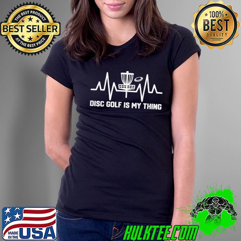 Disc golf is my thing heartbeat sport lover T-Shirt Ladies Tee Disc golf is my thing heartbeat sport lover T-Shirt Ladies Tee