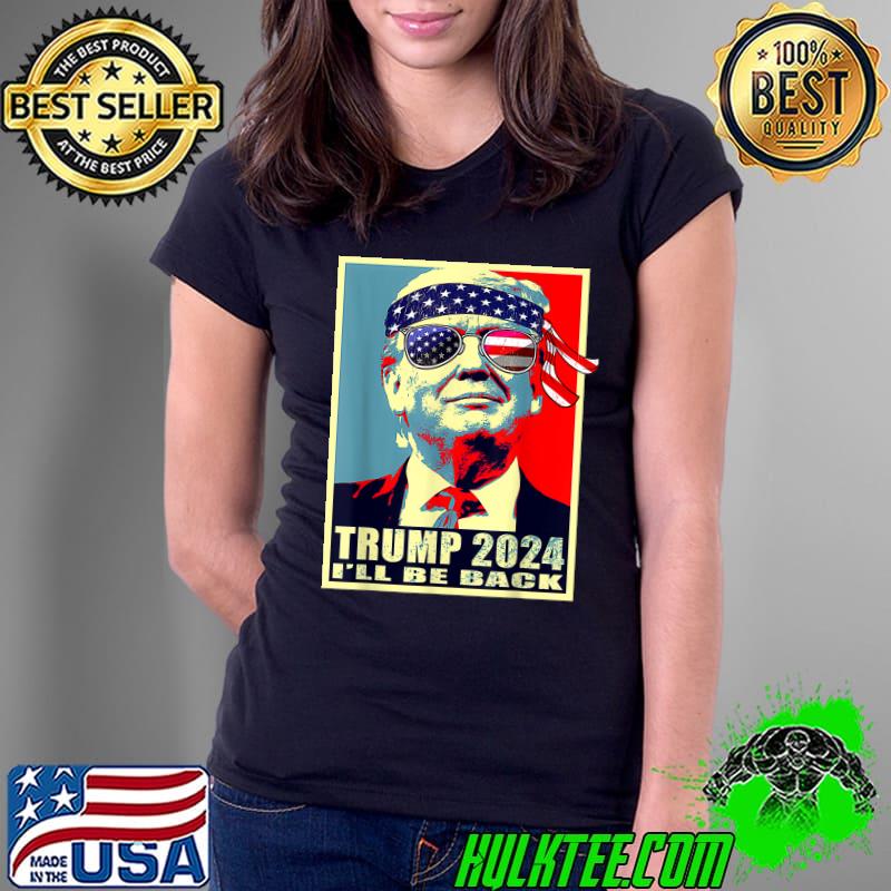 Donald Trump 2024 I'll Be Back Sunglasses Usa Flag Take America Back Election The Return T-Shirt