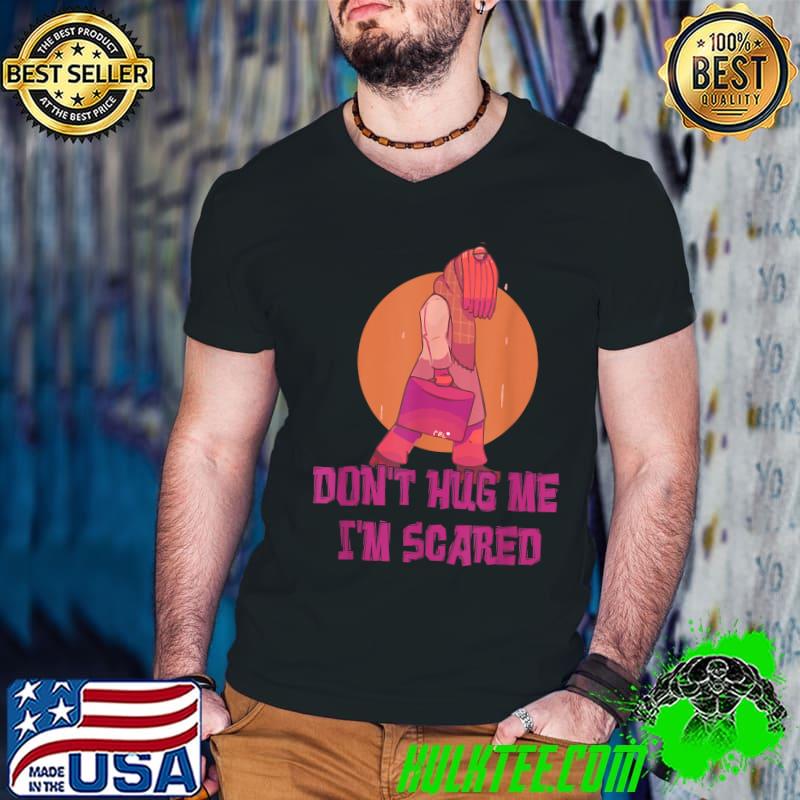 Don't Hug Me I'm Scareds Retro Saying Sarcasm T-Shirt