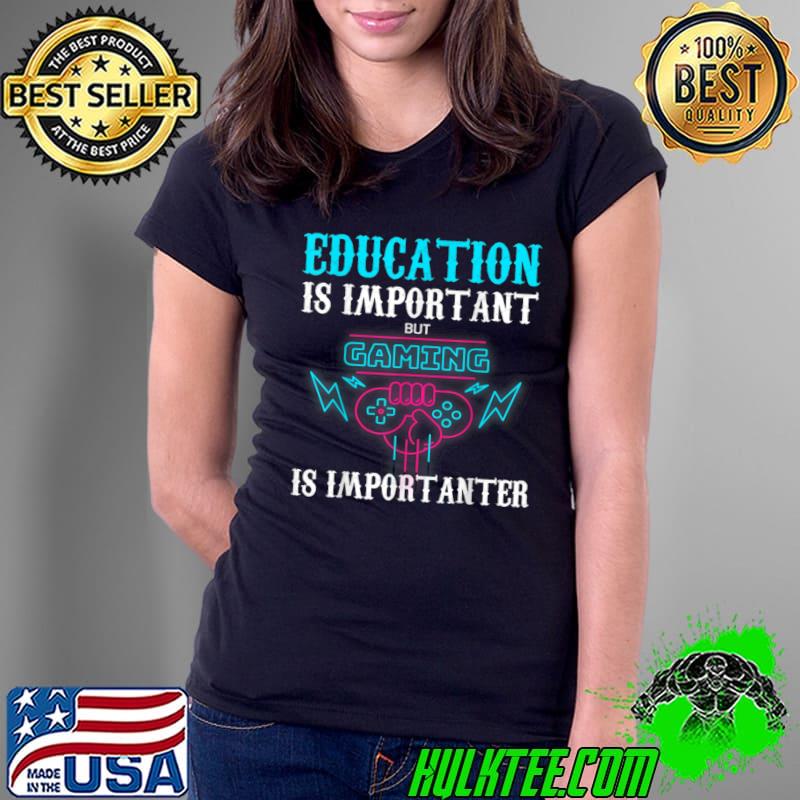 Education Is Important But Gaming Is Importanter Video Game Retro T-Shirt