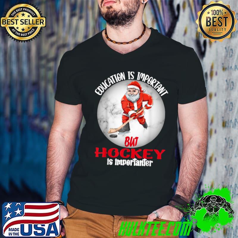 Education Is Important But Hockey Is Importanter Santa Player Xmas Hockey T-Shirt