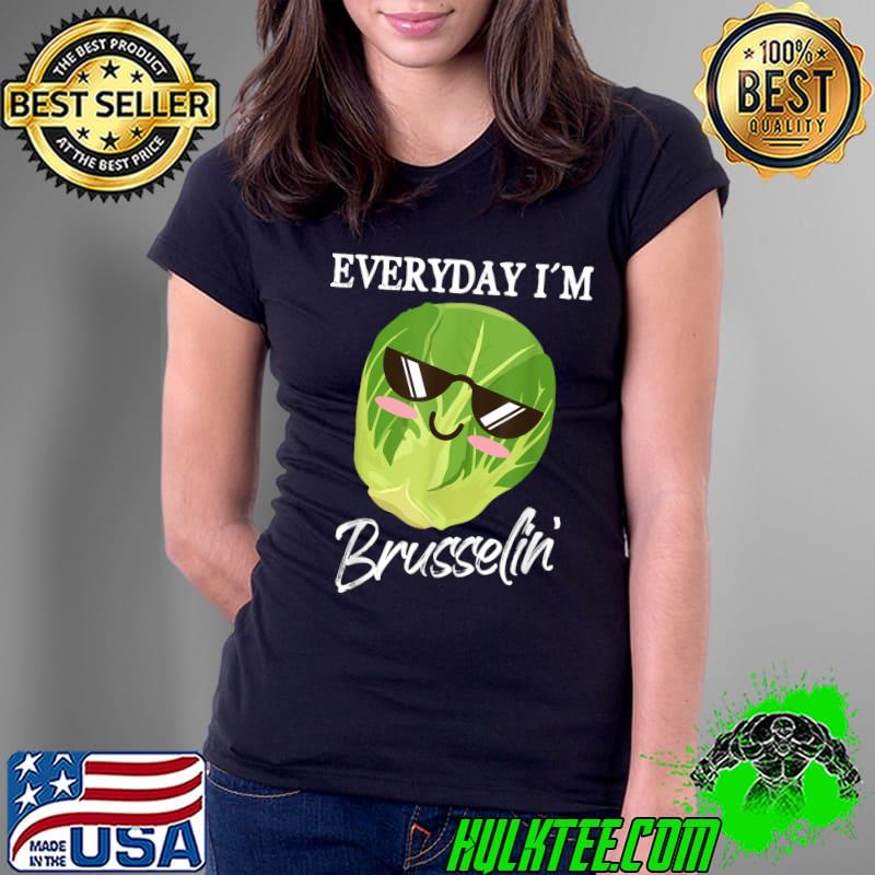 Everyday I'm Brusselin Brussel Sprout Vegetable Pun T-Shirt