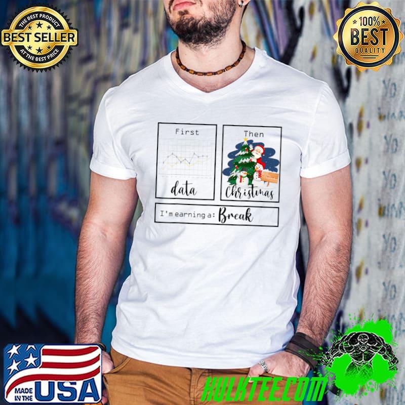 First Data Then Christmas Tree I'm Earning A Break Sped Teacher Santa Clause T-Shirt