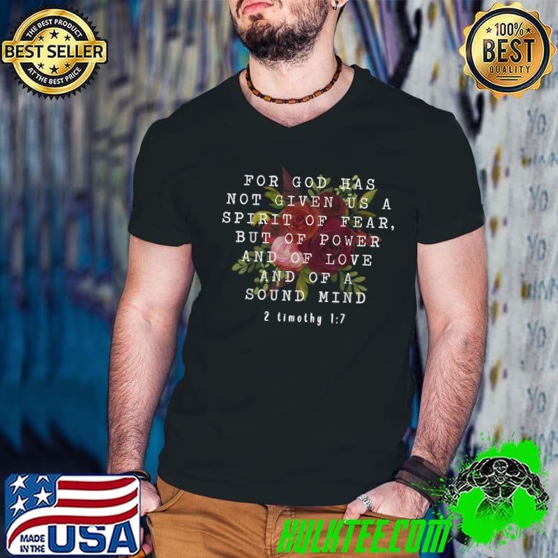 For God Has Not Given Us A Spirit Of Fear Bible Christian Flowers T-Shirt