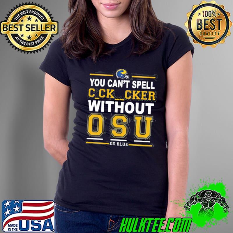 Go blue you can't spell cocksucker without osu classic shirt