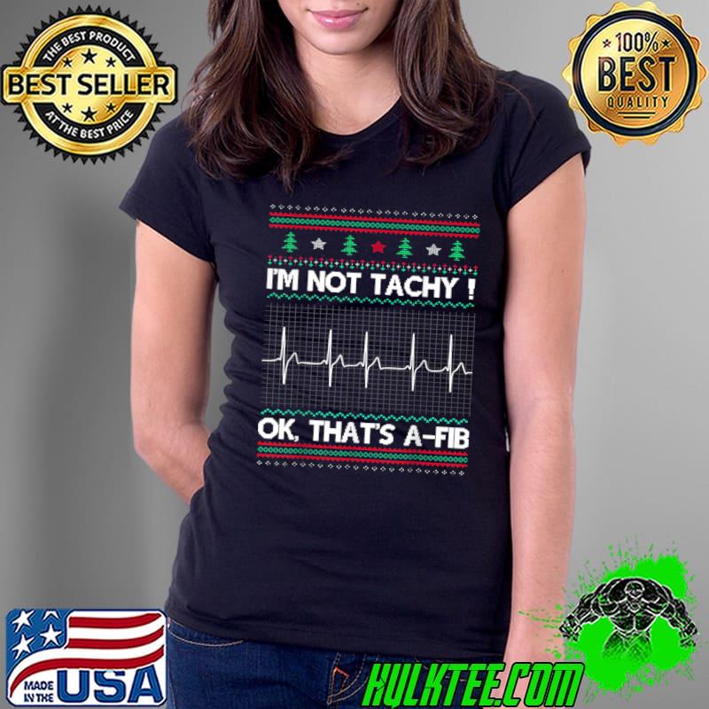 Heartbeat Nurse I'm Not Tachy Medical Icu Ugly Christmas T-Shirt Ladies Tee Heartbeat Nurse I'm Not Tachy Medical Icu Ugly Christmas T-Shirt Ladies Tee