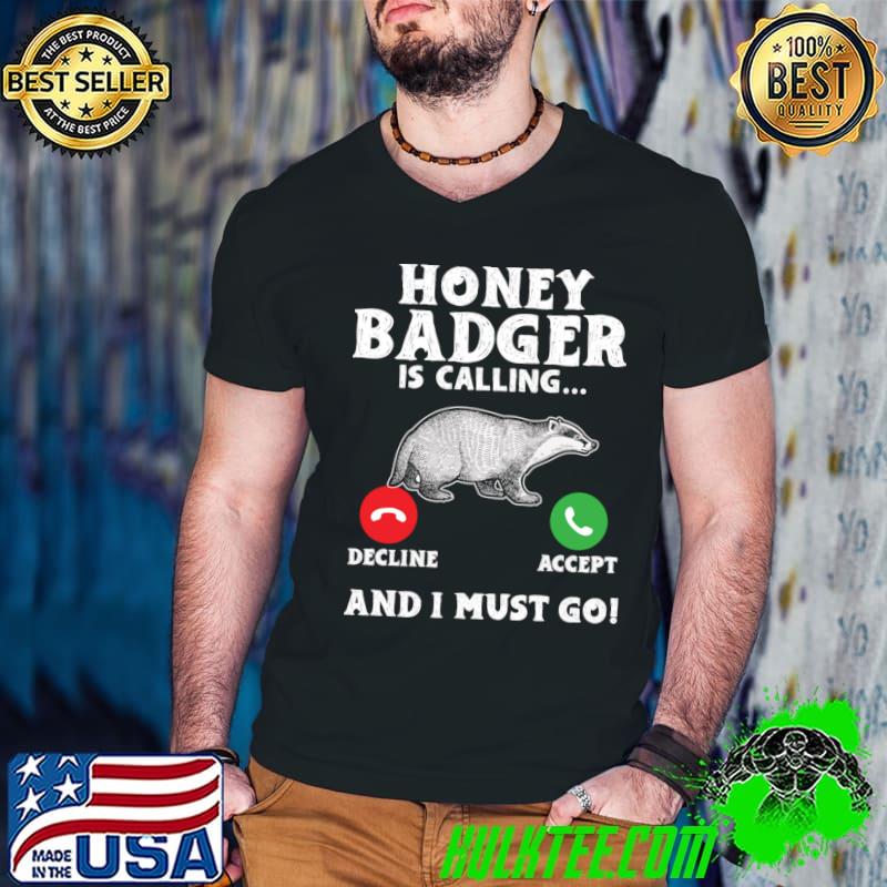 Honey Badger Is Calling And I Must Go Decline Accept T-Shirt