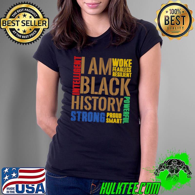 I Am Black History Strong Proud Smart Powerful Month Lives Matter Civil Right T-Shirt