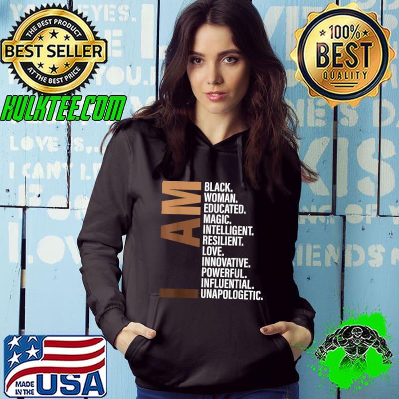 I Am Black Woman Educated Magic Intelligent Black History Month Unapologetically T-Shirt Hoodie I Am Black Woman Educated Magic Intelligent Black History Month Unapologetically T-Shirt Hoodie