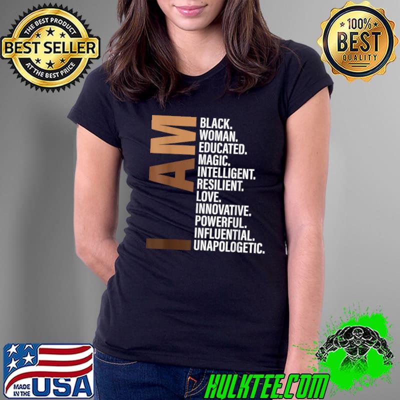 I Am Black Woman Educated Magic Intelligent Black History Month Unapologetically T-Shirt Ladies Tee I Am Black Woman Educated Magic Intelligent Black History Month Unapologetically T-Shirt Ladies Tee