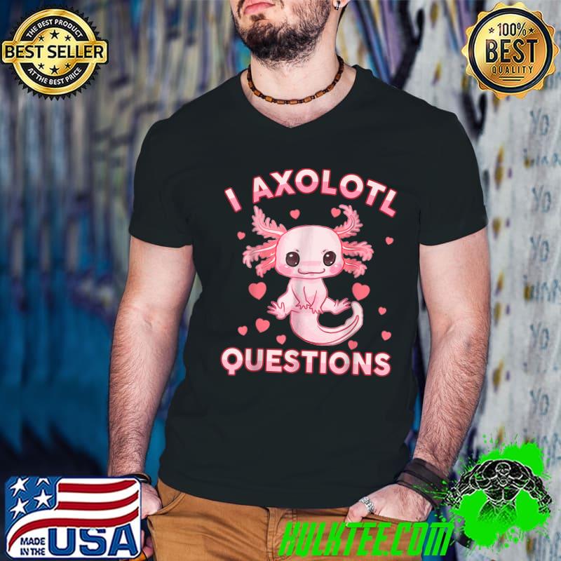 I Axolotl Questions Cute Axolotl Valentine's Day Hearts T-Shirt