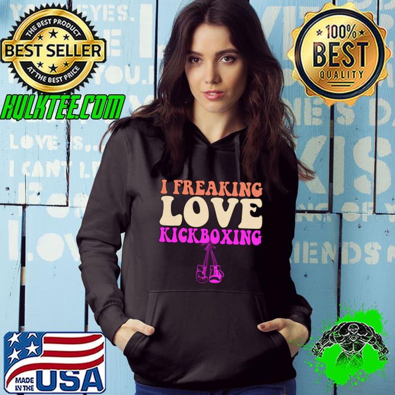 I Freaking Love Kickboxing Boxing Gloves Retro T-Shirt Hoodie I Freaking Love Kickboxing Boxing Gloves Retro T-Shirt Hoodie
