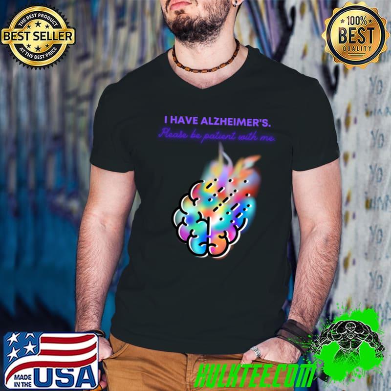 I have alzheimer's please be patient with me brain colors T-Shirt