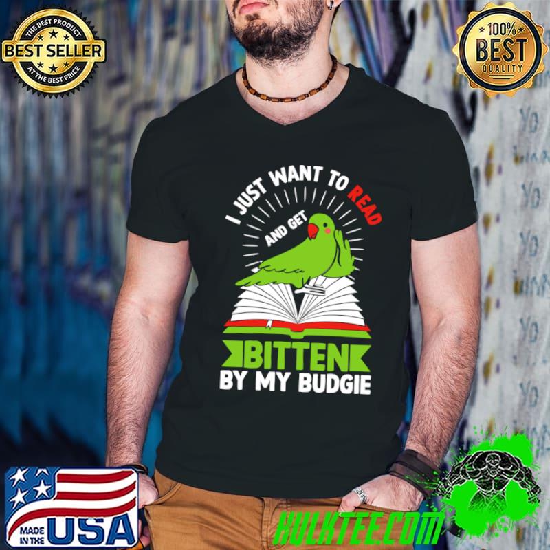 I Just Want To Red And Get Bitten By My Budgies And Reading Book T-Shirt