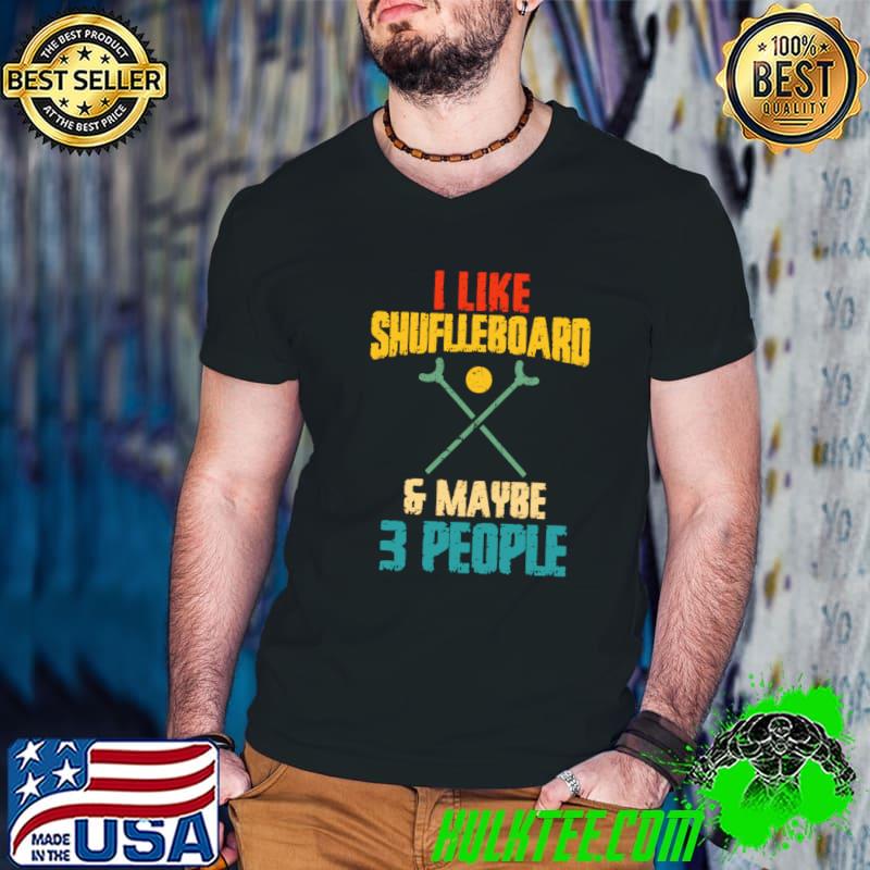 I Like Shuflleboard & Maybe 3 People Old People Game T-Shirt