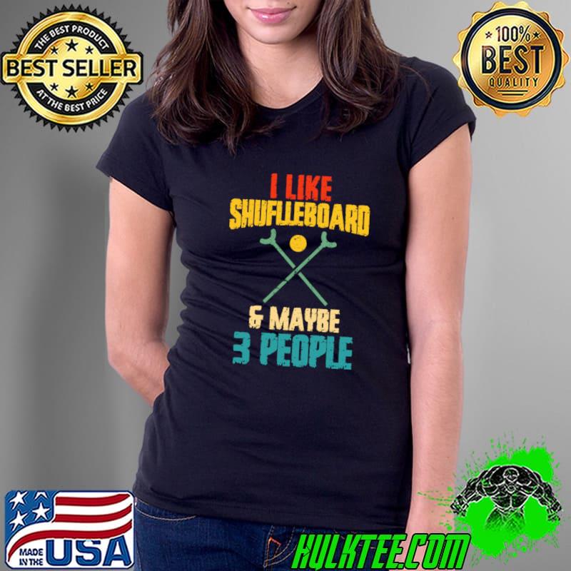I Like Shuflleboard & Maybe 3 People Old People Game T-Shirt Ladies Tee I Like Shuflleboard & Maybe 3 People Old People Game T-Shirt Ladies Tee