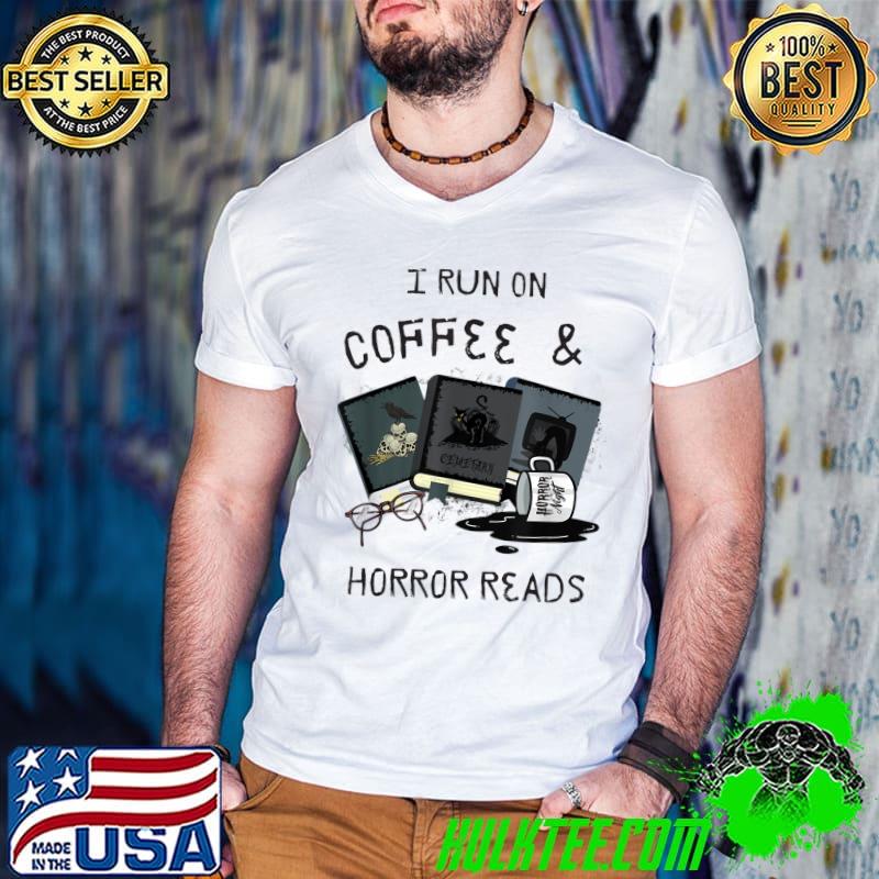 I Run On Coffee & Horror Reads Novel Books Lover T-Shirt